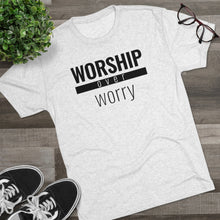 Load image into Gallery viewer, Worship Over Worry - Premium TriBlend Tee - Overwear Gear