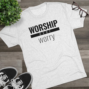 Worship Over Worry - Premium TriBlend Tee - Overwear Gear