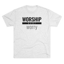 Load image into Gallery viewer, Worship Over Worry - Premium TriBlend Tee - Overwear Gear